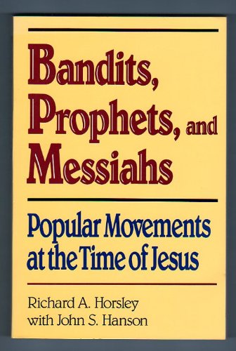 Bandits Prophets and Messiahs: Popular Movements at the Time of Jesus